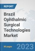 Brazil Ophthalmic Surgical Technologies Market: Prospects, Trends Analysis, Market Size and Forecasts up to 2030- Product Image