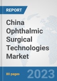 China Ophthalmic Surgical Technologies Market: Prospects, Trends Analysis, Market Size and Forecasts up to 2030- Product Image