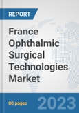 France Ophthalmic Surgical Technologies Market: Prospects, Trends Analysis, Market Size and Forecasts up to 2030- Product Image