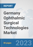 Germany Ophthalmic Surgical Technologies Market: Prospects, Trends Analysis, Market Size and Forecasts up to 2030- Product Image