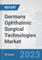 Germany Ophthalmic Surgical Technologies Market: Prospects, Trends Analysis, Market Size and Forecasts up to 2030 - Product Image