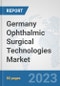Germany Ophthalmic Surgical Technologies Market: Prospects, Trends Analysis, Market Size and Forecasts up to 2030 - Product Thumbnail Image