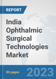 India Ophthalmic Surgical Technologies Market: Prospects, Trends Analysis, Market Size and Forecasts up to 2030- Product Image