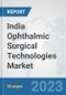 India Ophthalmic Surgical Technologies Market: Prospects, Trends Analysis, Market Size and Forecasts up to 2030 - Product Thumbnail Image