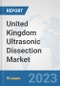 United Kingdom Ultrasonic Dissection Market: Prospects, Trends Analysis, Market Size and Forecasts up to 2030 - Product Thumbnail Image