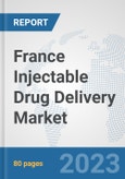 France Injectable Drug Delivery Market: Prospects, Trends Analysis, Market Size and Forecasts up to 2030- Product Image