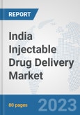 India Injectable Drug Delivery Market: Prospects, Trends Analysis, Market Size and Forecasts up to 2030- Product Image