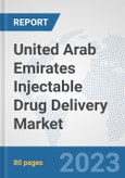 United Arab Emirates Injectable Drug Delivery Market: Prospects, Trends Analysis, Market Size and Forecasts up to 2030- Product Image