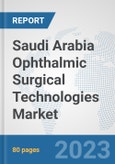 Saudi Arabia Ophthalmic Surgical Technologies Market: Prospects, Trends Analysis, Market Size and Forecasts up to 2030- Product Image