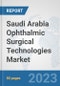 Saudi Arabia Ophthalmic Surgical Technologies Market: Prospects, Trends Analysis, Market Size and Forecasts up to 2030 - Product Image