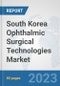 South Korea Ophthalmic Surgical Technologies Market: Prospects, Trends Analysis, Market Size and Forecasts up to 2030 - Product Image