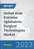 United Arab Emirates Ophthalmic Surgical Technologies Market: Prospects, Trends Analysis, Market Size and Forecasts up to 2030- Product Image