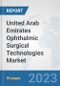 United Arab Emirates Ophthalmic Surgical Technologies Market: Prospects, Trends Analysis, Market Size and Forecasts up to 2030 - Product Image