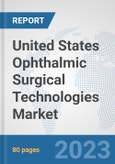 United States Ophthalmic Surgical Technologies Market: Prospects, Trends Analysis, Market Size and Forecasts up to 2030- Product Image