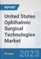 United States Ophthalmic Surgical Technologies Market: Prospects, Trends Analysis, Market Size and Forecasts up to 2030 - Product Thumbnail Image