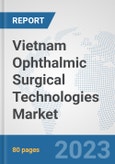 Vietnam Ophthalmic Surgical Technologies Market: Prospects, Trends Analysis, Market Size and Forecasts up to 2030- Product Image