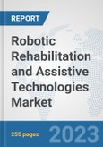 Robotic Rehabilitation and Assistive Technologies Market: Global Industry Analysis, Trends, Market Size, and Forecasts up to 2030- Product Image