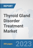 Thyroid Gland Disorder Treatment Market: Global Industry Analysis, Trends, Market Size, and Forecasts up to 2030- Product Image