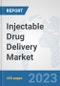 Injectable Drug Delivery Market: Global Industry Analysis, Trends, Market Size, and Forecasts up to 2030 - Product Thumbnail Image