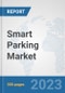 Smart Parking Market: Global Industry Analysis, Trends, Market Size, and Forecasts up to 2030 - Product Image