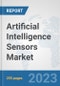 Artificial Intelligence Sensors Market: Global Industry Analysis, Trends, Market Size, and Forecasts up to 2030 - Product Image