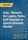Asia - Mowers for Lawns, Parks, Golf Courses or Sports Grounds - Market Analysis, forecast, Size, Trends and Insights- Product Image