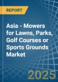 Asia - Mowers for Lawns, Parks, Golf Courses or Sports Grounds - Market Analysis, forecast, Size, Trends and Insights- Product Image