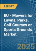 EU - Mowers for Lawns, Parks, Golf Courses or Sports Grounds - Market Analysis, forecast, Size, Trends and Insights- Product Image