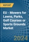 EU - Mowers for Lawns, Parks, Golf Courses or Sports Grounds - Market Analysis, forecast, Size, Trends and Insights - Product Thumbnail Image