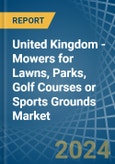 United Kingdom - Mowers for Lawns, Parks, Golf Courses or Sports Grounds - Market Analysis, forecast, Size, Trends and Insights- Product Image