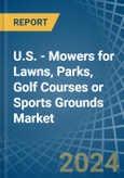 U.S. - Mowers for Lawns, Parks, Golf Courses or Sports Grounds - Market Analysis, forecast, Size, Trends and Insights- Product Image