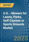 U.S. - Mowers for Lawns, Parks, Golf Courses or Sports Grounds - Market Analysis, forecast, Size, Trends and Insights- Product Image