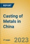Casting of Metals in China - Product Image