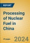 Processing of Nuclear Fuel in China - Product Thumbnail Image