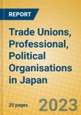 Trade Unions, Professional, Political Organisations in Japan- Product Image