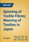 Spinning of Textile Fibres; Weaving of Textiles in Japan - Product Image
