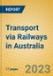 Transport via Railways in Australia - Product Image