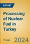 Processing of Nuclear Fuel in Turkey - Product Thumbnail Image