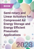 Semi-rotary and Linear Actuators for Compressed Air Energy Storage and Energy Efficient Pneumatic Applications- Product Image