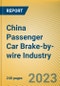 China Passenger Car Brake-by-wire Industry Report, 2023 - Product Thumbnail Image