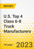U.S. Top 4 Class 6-8 Truck Manufacturers - Strategic Factor Analysis Summary (SFAS) Framework Analysis - 2023-2024 - Daimler Trucks North America (DTNA), Volvo Trucks NA, PACCAR, Traton/Navistar- Product Image