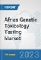 Africa Genetic Toxicology Testing Market: Prospects, Trends Analysis, Market Size and Forecasts up to 2030 - Product Thumbnail Image