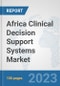 Africa Clinical Decision Support Systems Market: Prospects, Trends Analysis, Market Size and Forecasts up to 2030 - Product Image