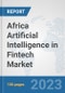 Africa Artificial Intelligence in Fintech Market: Prospects, Trends Analysis, Market Size and Forecasts up to 2030 - Product Image
