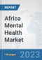 Africa Mental Health Market: Prospects, Trends Analysis, Market Size and Forecasts up to 2030 - Product Thumbnail Image