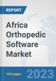Africa Orthopedic Software Market: Prospects, Trends Analysis, Market Size and Forecasts up to 2030- Product Image