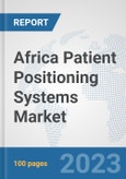 Africa Patient Positioning Systems Market: Prospects, Trends Analysis, Market Size and Forecasts up to 2030- Product Image