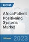 Africa Patient Positioning Systems Market: Prospects, Trends Analysis, Market Size and Forecasts up to 2030 - Product Thumbnail Image
