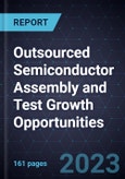 Outsourced Semiconductor Assembly and Test Growth Opportunities- Product Image