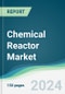 Chemical Reactor Market - Forecasts from 2023 to 2028 - Product Thumbnail Image